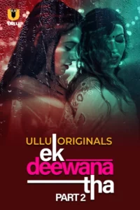 Ek Deewana Tha (2024) Season 01: Part 01-02 – Hindi Ullu – Full Series Download & Watch FREE – ZMOVIE4U.COM-