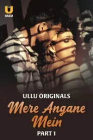 Mere Angane Mein (2025) Sason 01 – Part 1 – Hindi Ullu – Full Series Download & Watch FREE – ZMOVIE4U.COM-