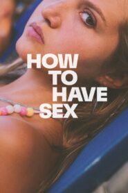 How to Have Sex (2023) Hindi/English Multi Audio – Full Movie Download & Watch FREE – ZMOVIE4U.COM-
