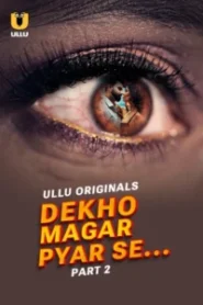 Dekho Magar Pyar Se – Part 2 (2025) Season 01 – Hindi Ullu – Full Series Download & Watch FREE – ZMOVIE4U.COM-