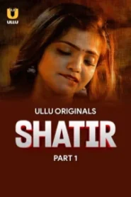 Shatir (2025) S01 – Part – 01/02 Hindi Ullu WEB-DL – Full Series Download & Watch FREE – ZMOVIE4U.COM-